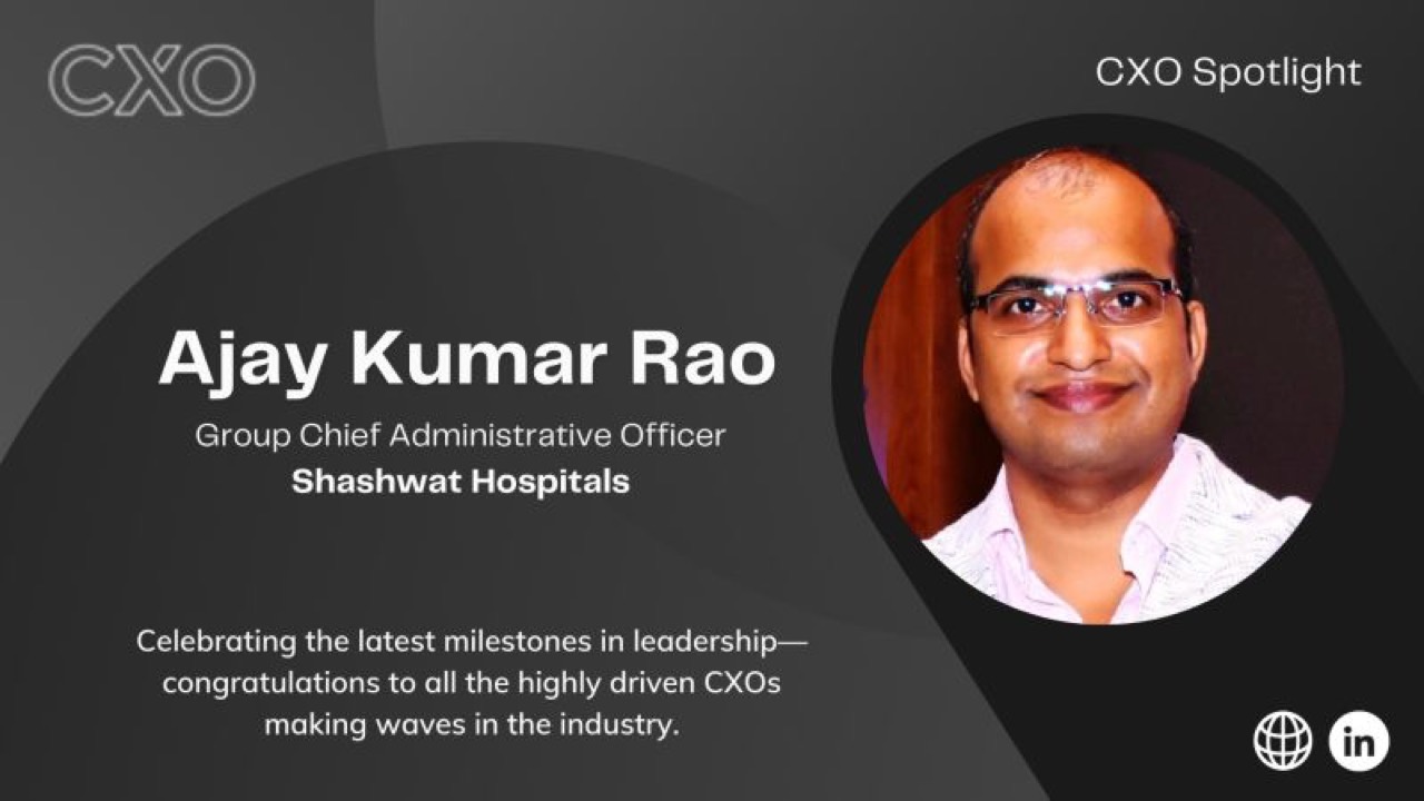 In the CXO Spotlight: AJAY KUMAR RAO